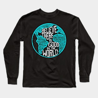 Believe There Is Good In The World Inspirational Long Sleeve T-Shirt